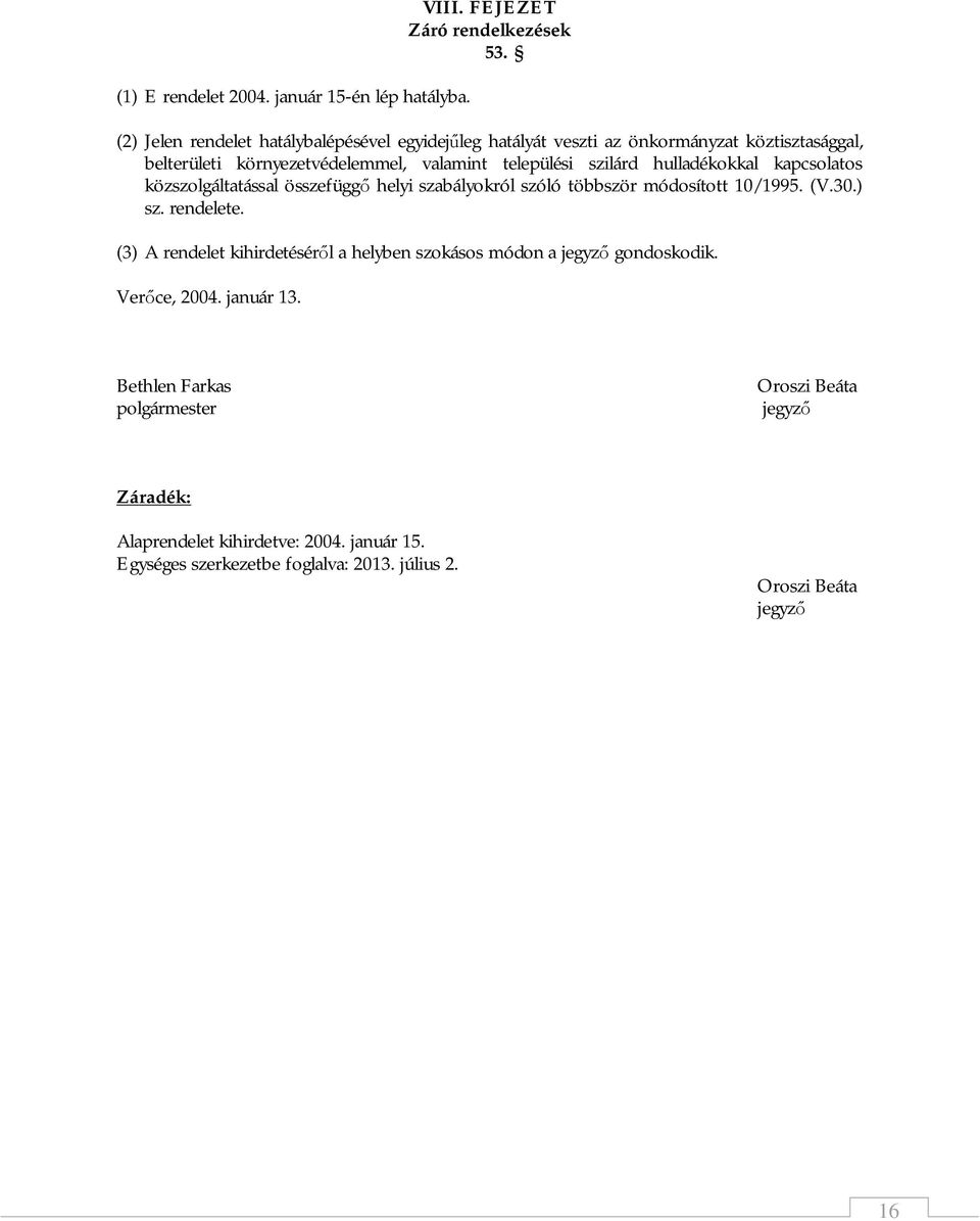 hulladékokkal kapcsolatos közszolgáltatással összefüggő helyi szabályokról szóló többször módosított 10/1995. (V.30.) sz. rendelete.