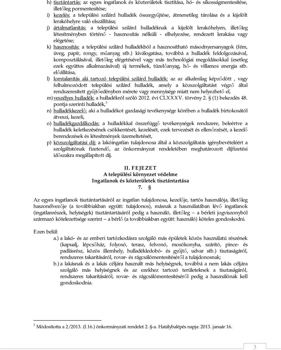 rendezett lerakása vagy elégetése; k) hasznosítás: a települési szilárd hulladékból a hasznosítható másodnyersanyagok (fém, üveg, papír, rongy, műanyag stb.