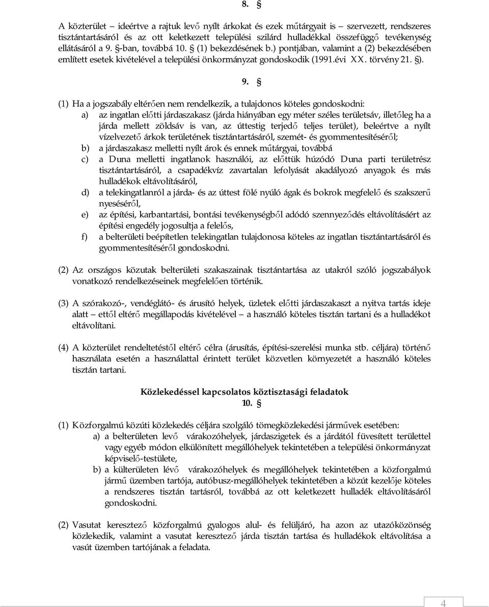 -ban, továbbá 10. (1) bekezdésének b.) pontjában, valamint a (2) bekezdésében említett esetek kivételével a települési önkormányzat gondoskodik (1991.évi XX. törvény 21. ). 9.
