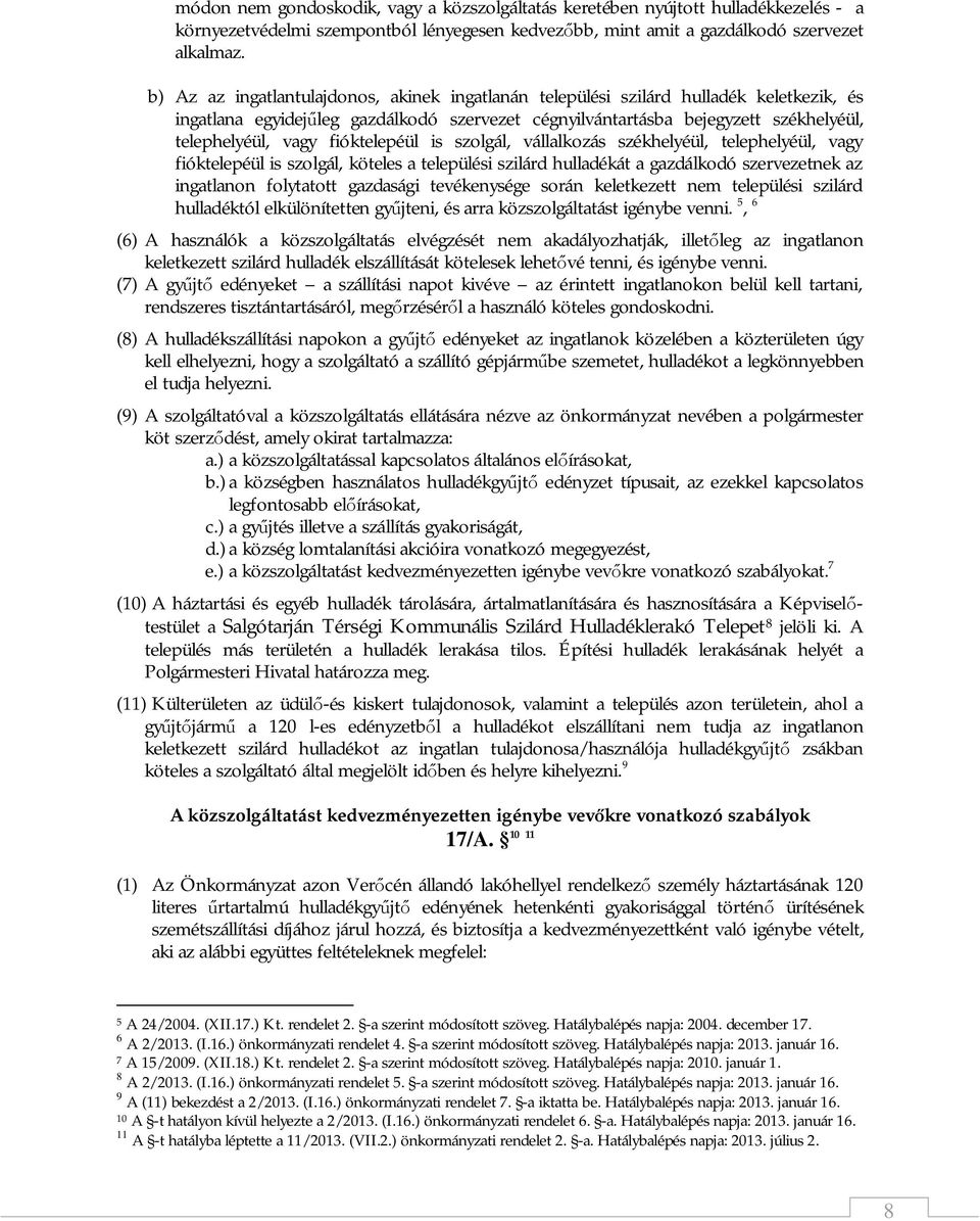 fióktelepéül is szolgál, vállalkozás székhelyéül, telephelyéül, vagy fióktelepéül is szolgál, köteles a települési szilárd hulladékát a gazdálkodó szervezetnek az ingatlanon folytatott gazdasági