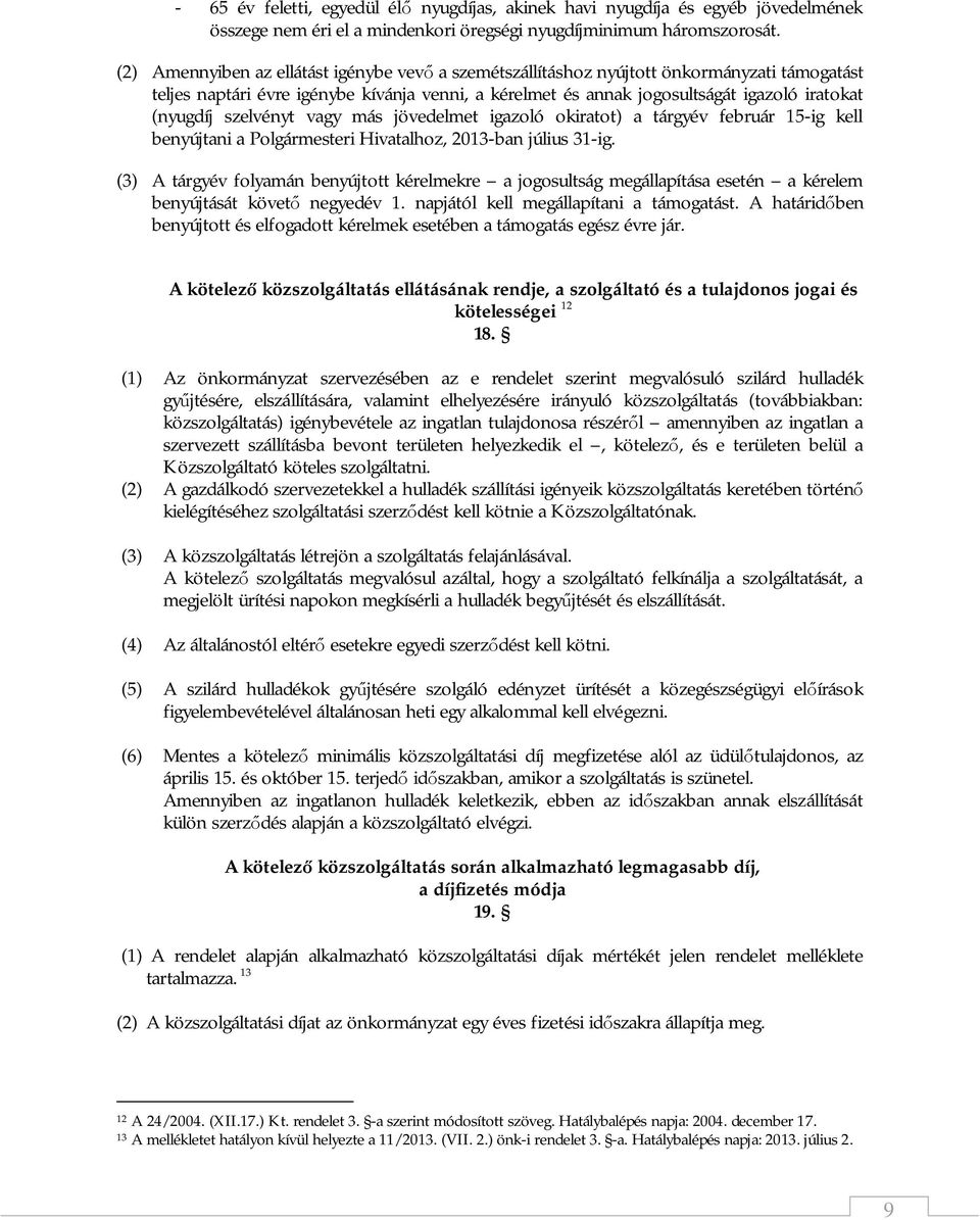 szelvényt vagy más jövedelmet igazoló okiratot) a tárgyév február 15-ig kell benyújtani a Polgármesteri Hivatalhoz, 2013-ban július 31-ig.