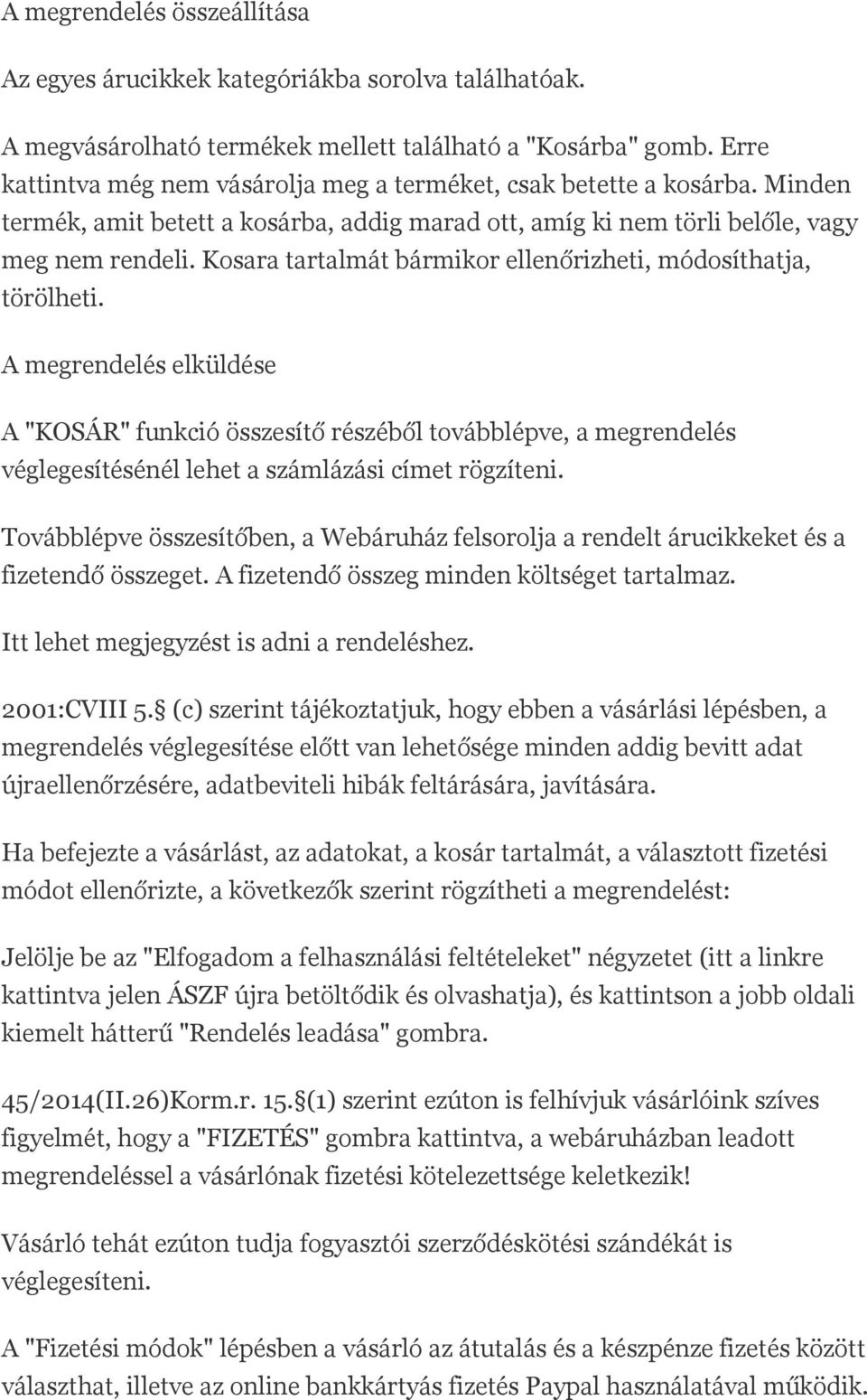 Kosara tartalmát bármikor ellenőrizheti, módosíthatja, törölheti.