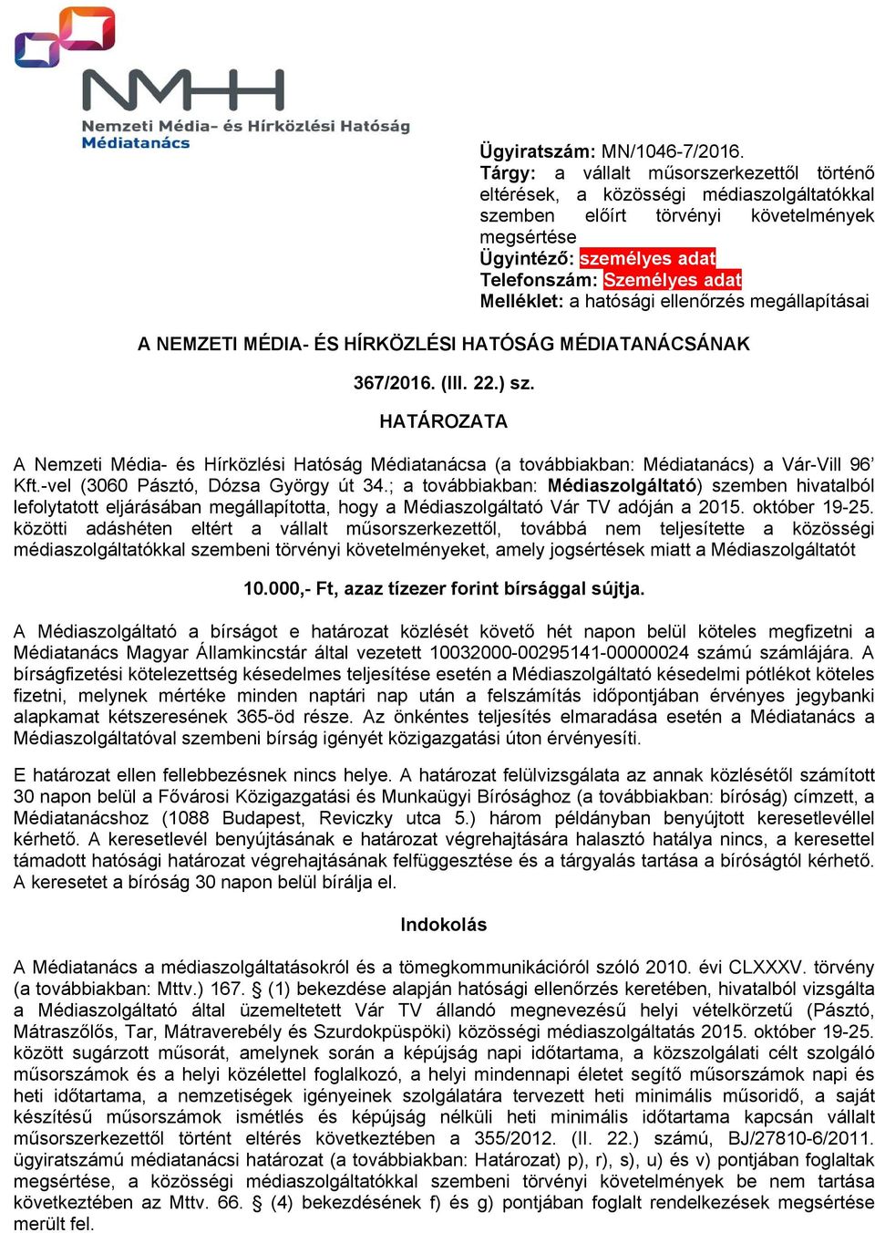 Melléklet: a hatósági ellenőrzés megállapításai A NEMZETI MÉDIA- ÉS HÍRKÖZLÉSI HATÓSÁG MÉDIATANÁCSÁNAK 367/2016. (III. 22.) sz.