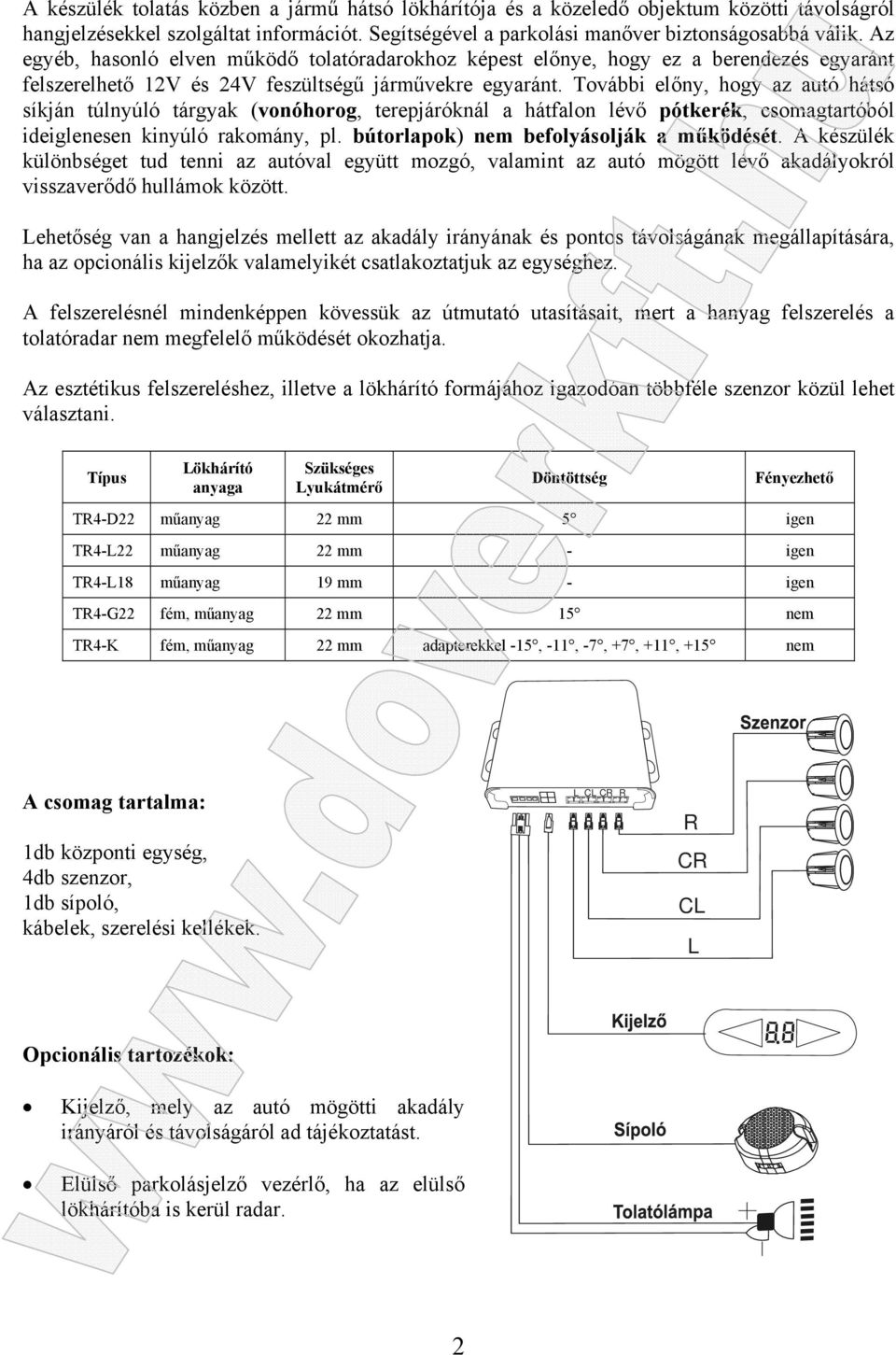 További előny, hogy az autó hátsó síkján túlnyúló tárgyak (vonóhorog, terepjáróknál a hátfalon lévő pótkerék, csomagtartóból ideiglenesen kinyúló rakomány, pl.