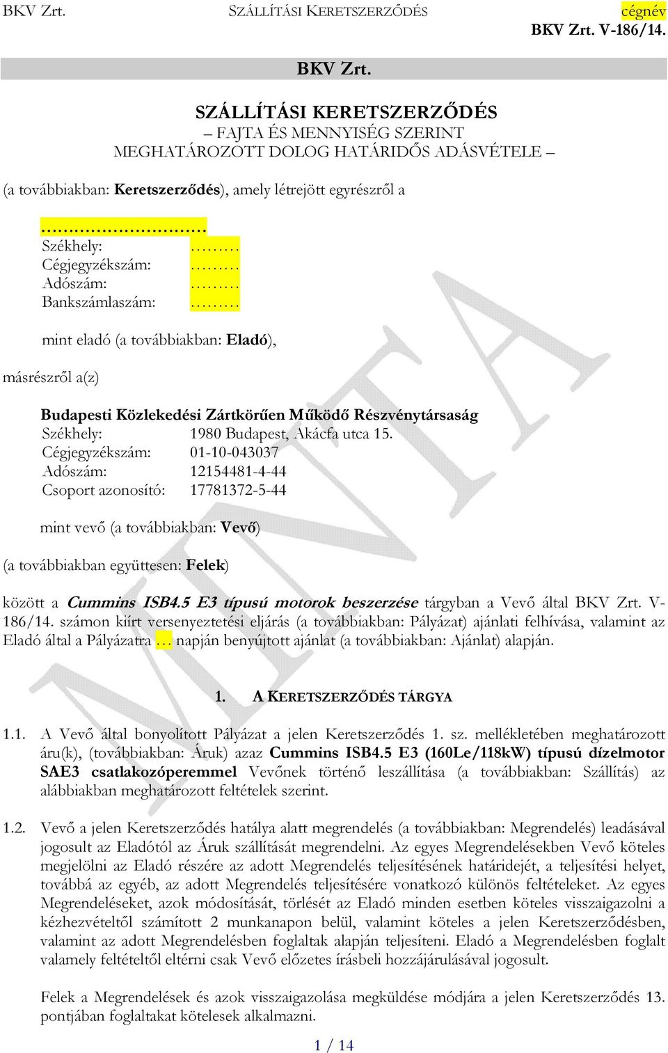 Bankszámlaszám: mint eladó (a továbbiakban: Eladó), másrészről a(z) Budapesti Közlekedési Zártkörűen Működő Részvénytársaság Székhely: 1980 Budapest, Akácfa utca 15.