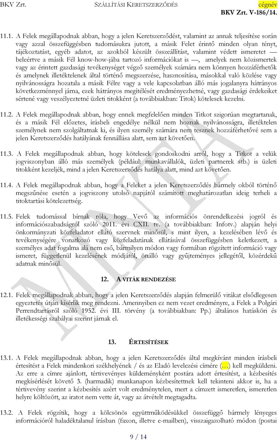 gazdasági tevékenységet végző személyek számára nem könnyen hozzáférhetők és amelynek illetéktelenek által történő megszerzése, hasznosítása, másokkal való közlése vagy nyilvánosságra hozatala a