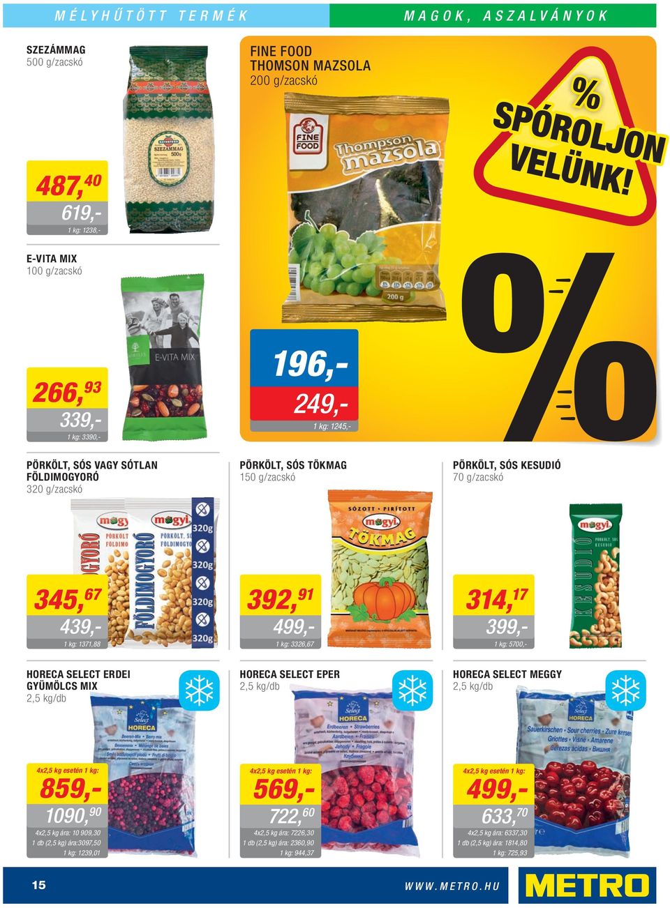 HORECA SELECT ERDEI GYÜMÖLCS MIX 2,5 /db HORECA SELECT EPER 2,5 /db HORECA SELECT MEGGY 2,5 /db 314, 17 399,- 5700,- 4x2,5 esetén 859,- 1090, 90 4x2,5 ára: 10 909,30 1 db (2,5 )