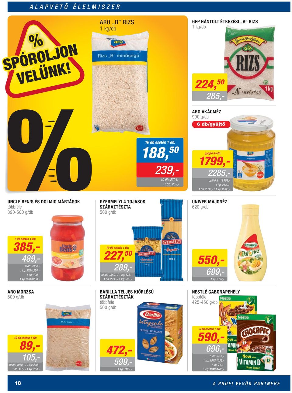 978-1254,- 499,- 998-1280,- ARO MORZSA 500 g/db 10 db esetén 1 227, 50 db: 289,- BARILLA TELJES KIŐRLÉSŰ SZÁRAZTÉSZTÁK 500 g/db 10 db: 2394,- 253,- NESTLÉ GABONAPEHELY 425-450 g/db 105,-