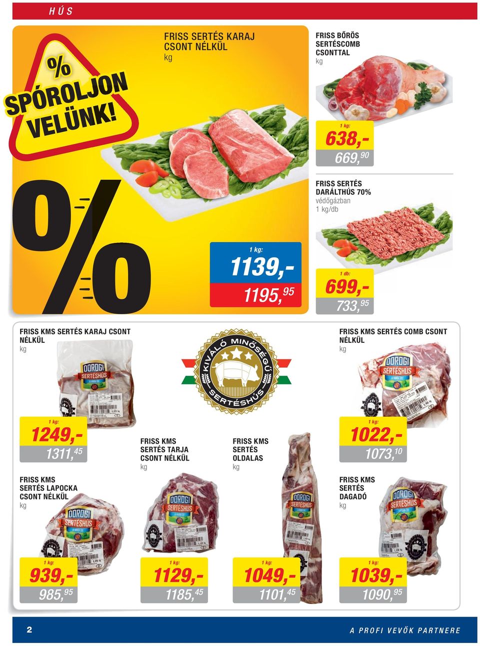 NÉLKÜL 1249,- 1311, 45 FRISS KMS SERTÉS TARJA CSONT NÉLKÜL FRISS KMS SERTÉS OLDALAS 1022,- 1073, 10 FRISS KMS SERTÉS