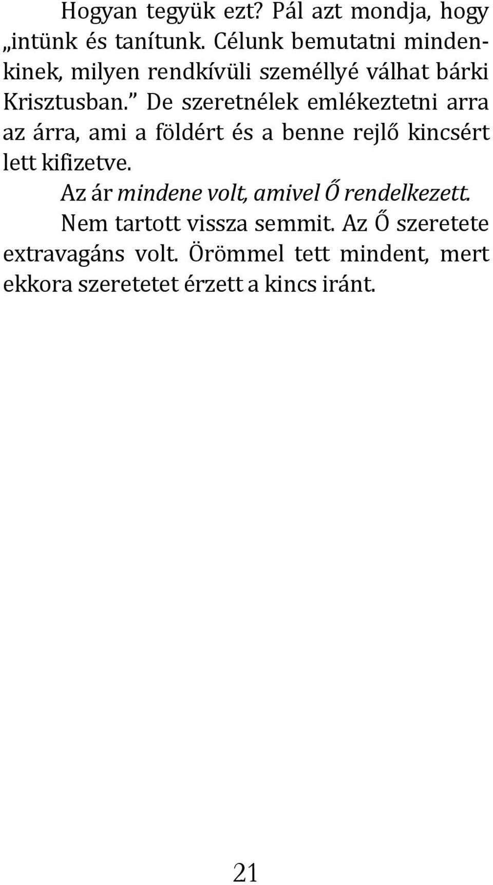 De szeretnélek emlékeztetni arra az árra, ami a földért és a benne rejlő kincsért lett kifizetve.