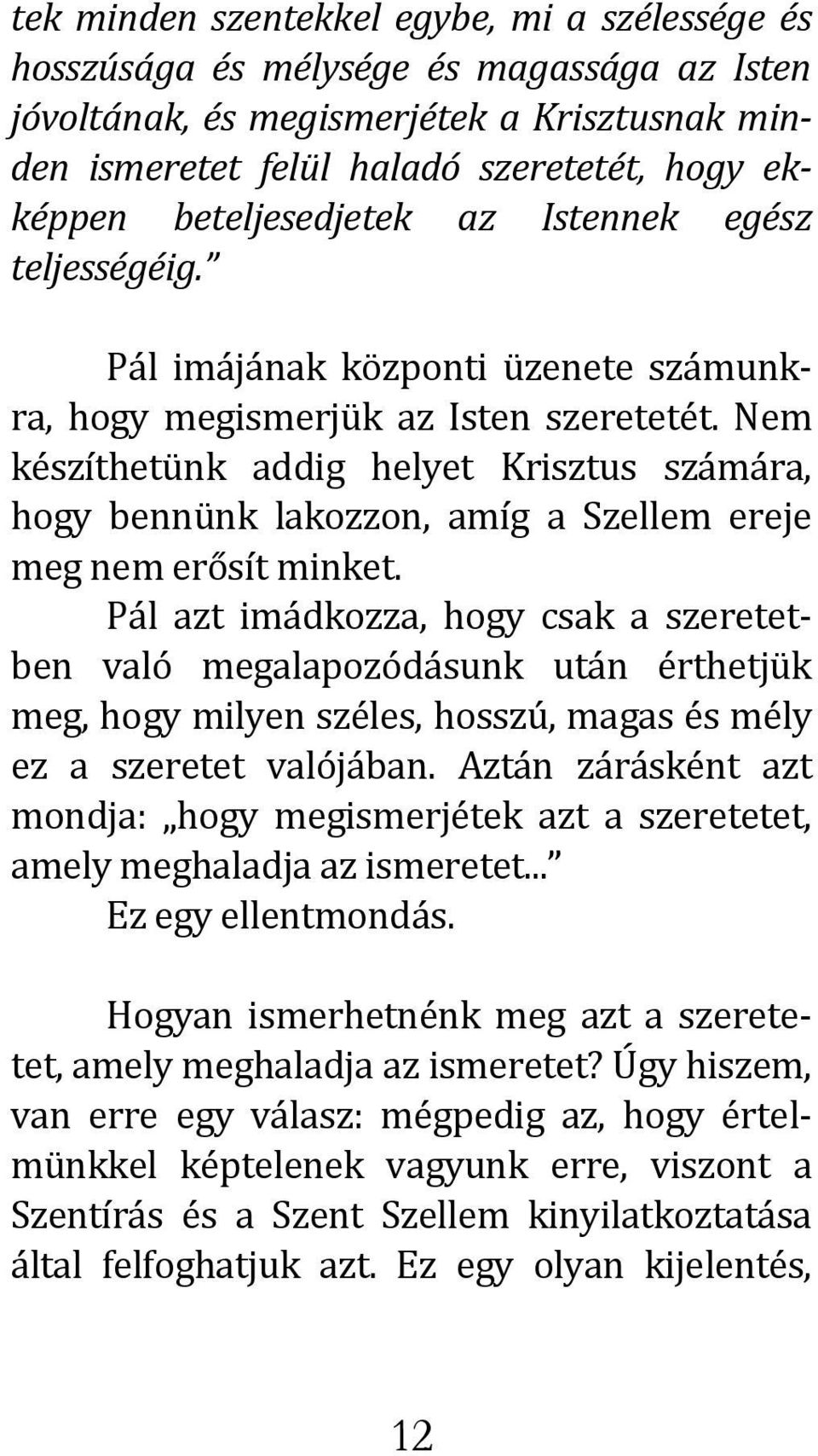 Nem készíthetünk addig helyet Krisztus számára, hogy bennünk lakozzon, amíg a Szellem ereje meg nem erősít minket.