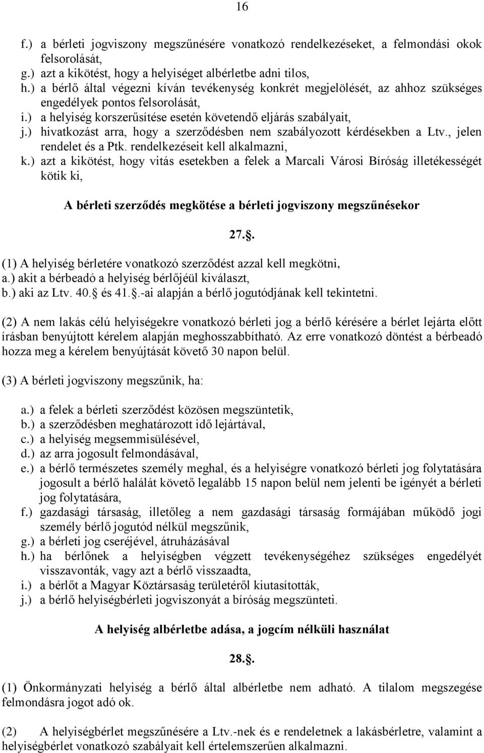 ) hivatkozást arra, hogy a szerződésben nem szabályozott kérdésekben a Ltv., jelen rendelet és a Ptk. rendelkezéseit kell alkalmazni, k.