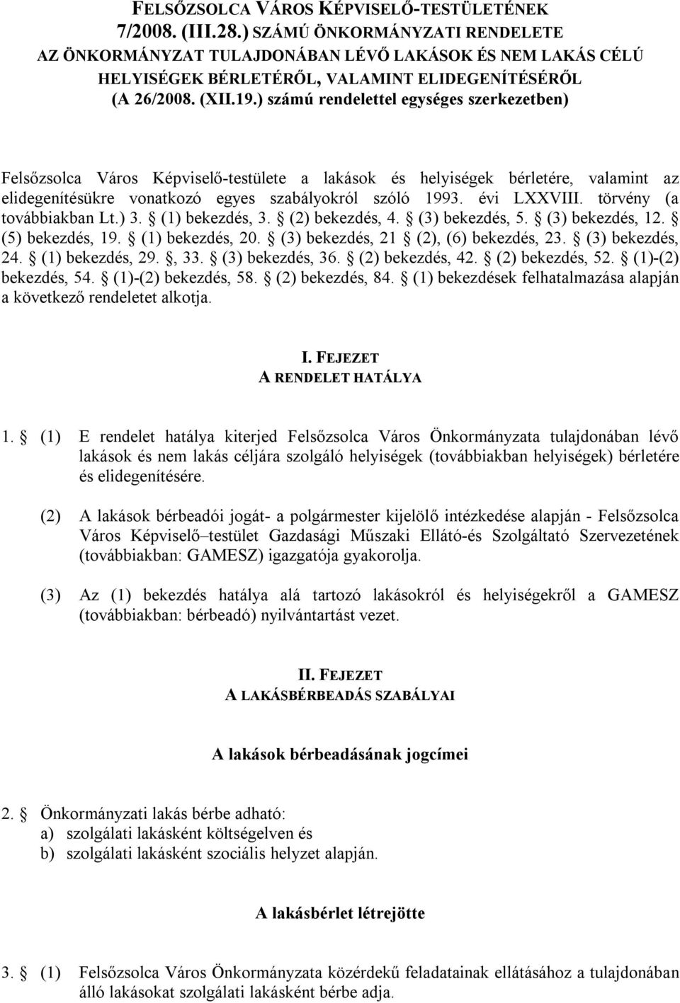 ) számú rendelettel egységes szerkezetben) Felsőzsolca Város Képviselő-testülete a lakások és helyiségek bérletére, valamint az elidegenítésükre vonatkozó egyes szabályokról szóló 1993. évi LXXVIII.