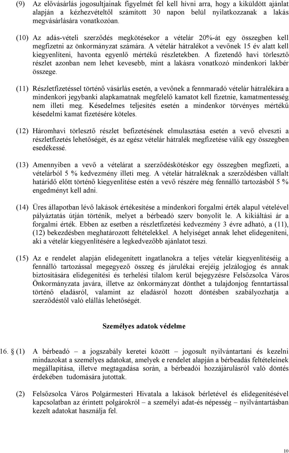 A vételár hátralékot a vevőnek 15 év alatt kell kiegyenlíteni, havonta egyenlő mértékű részletekben.