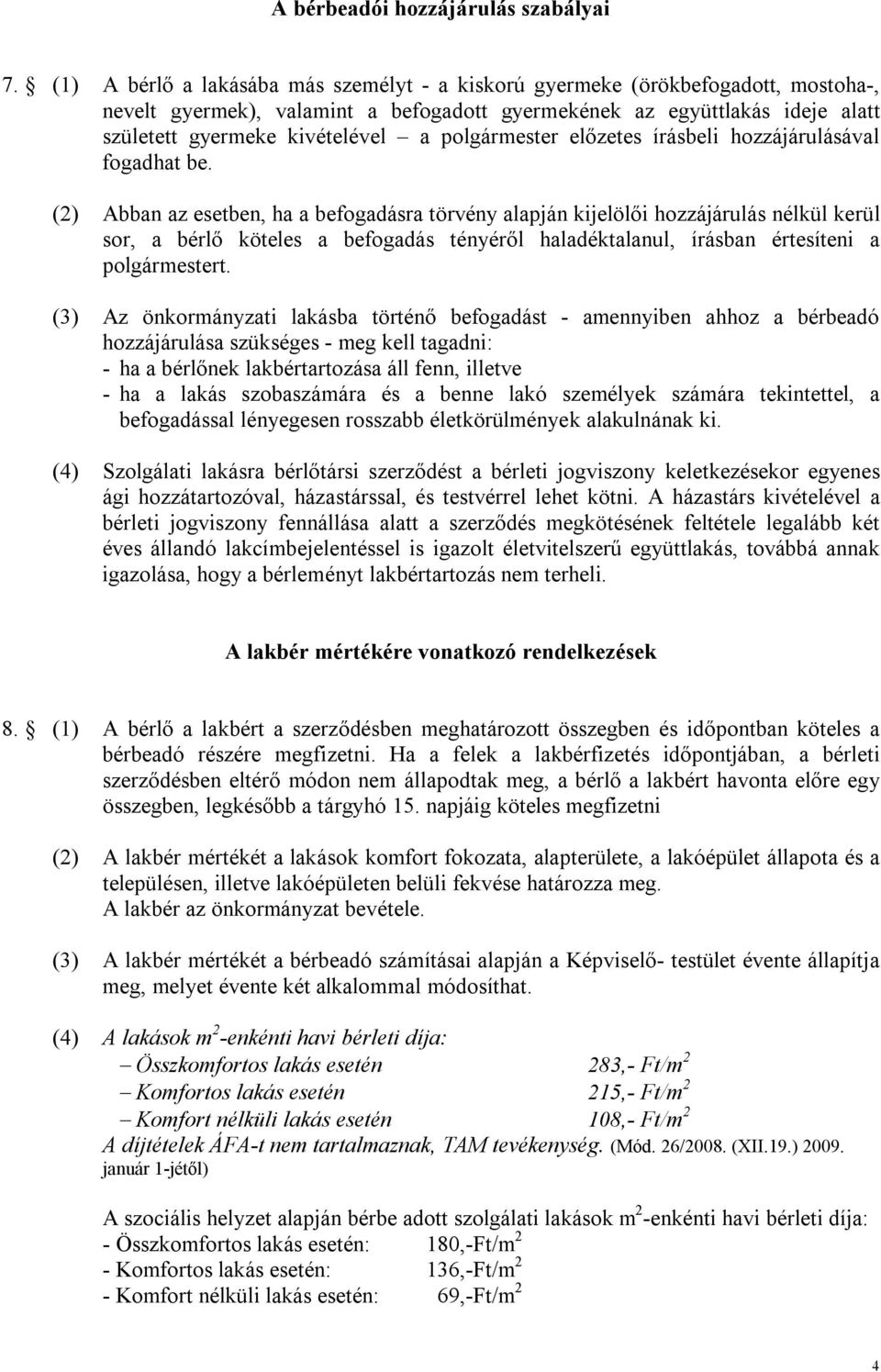 polgármester előzetes írásbeli hozzájárulásával fogadhat be.