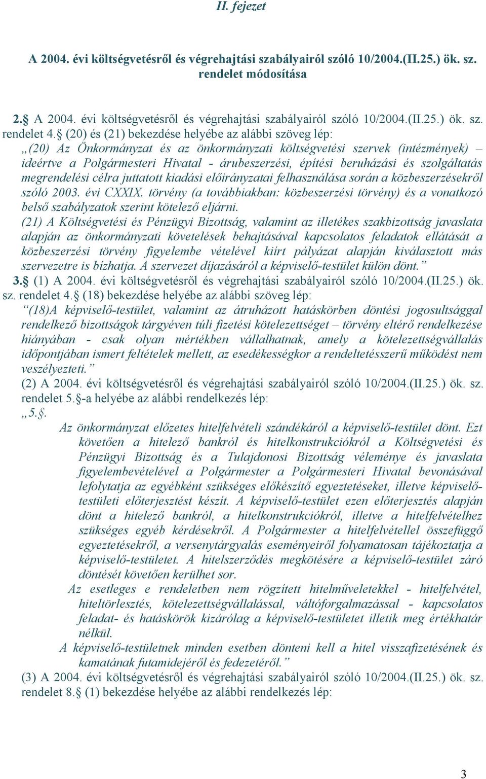 és szolgáltatás megrendelési célra juttatott kiadási előirányzatai felhasználása során a közbeszerzésekről szóló 2003. évi CXXIX.