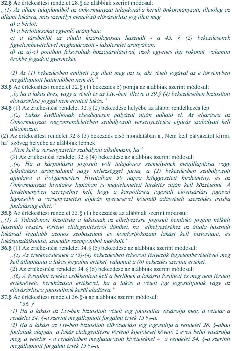 a bérlőtársakat egyenlő arányban; c) a társbérlőt az általa kizárólagosan használt - a 45.