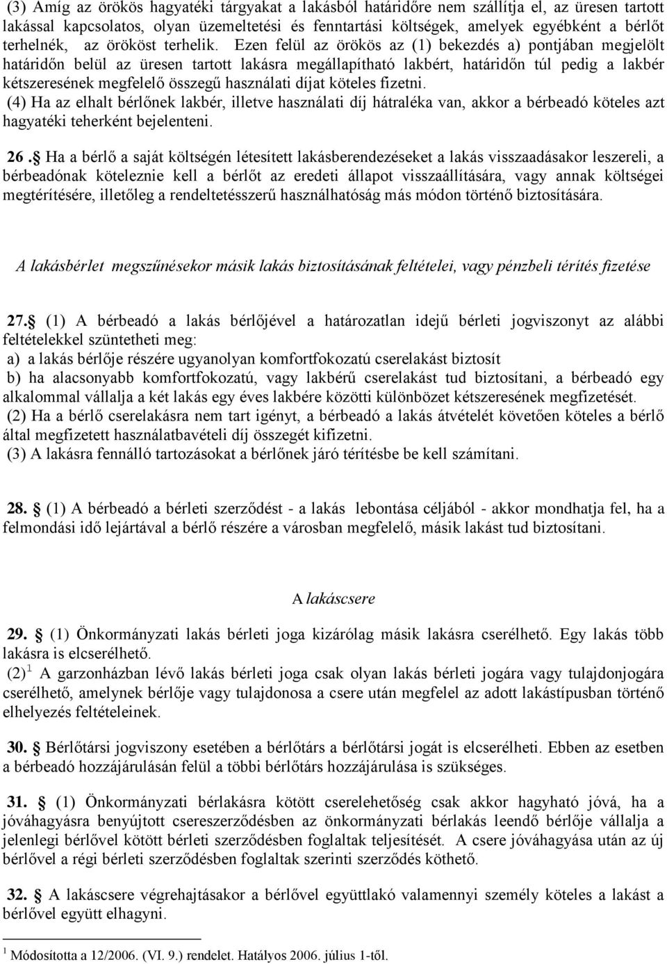 Ezen felül az örökös az (1) bekezdés a) pontjában megjelölt határidőn belül az üresen tartott lakásra megállapítható lakbért, határidőn túl pedig a lakbér kétszeresének megfelelő összegű használati