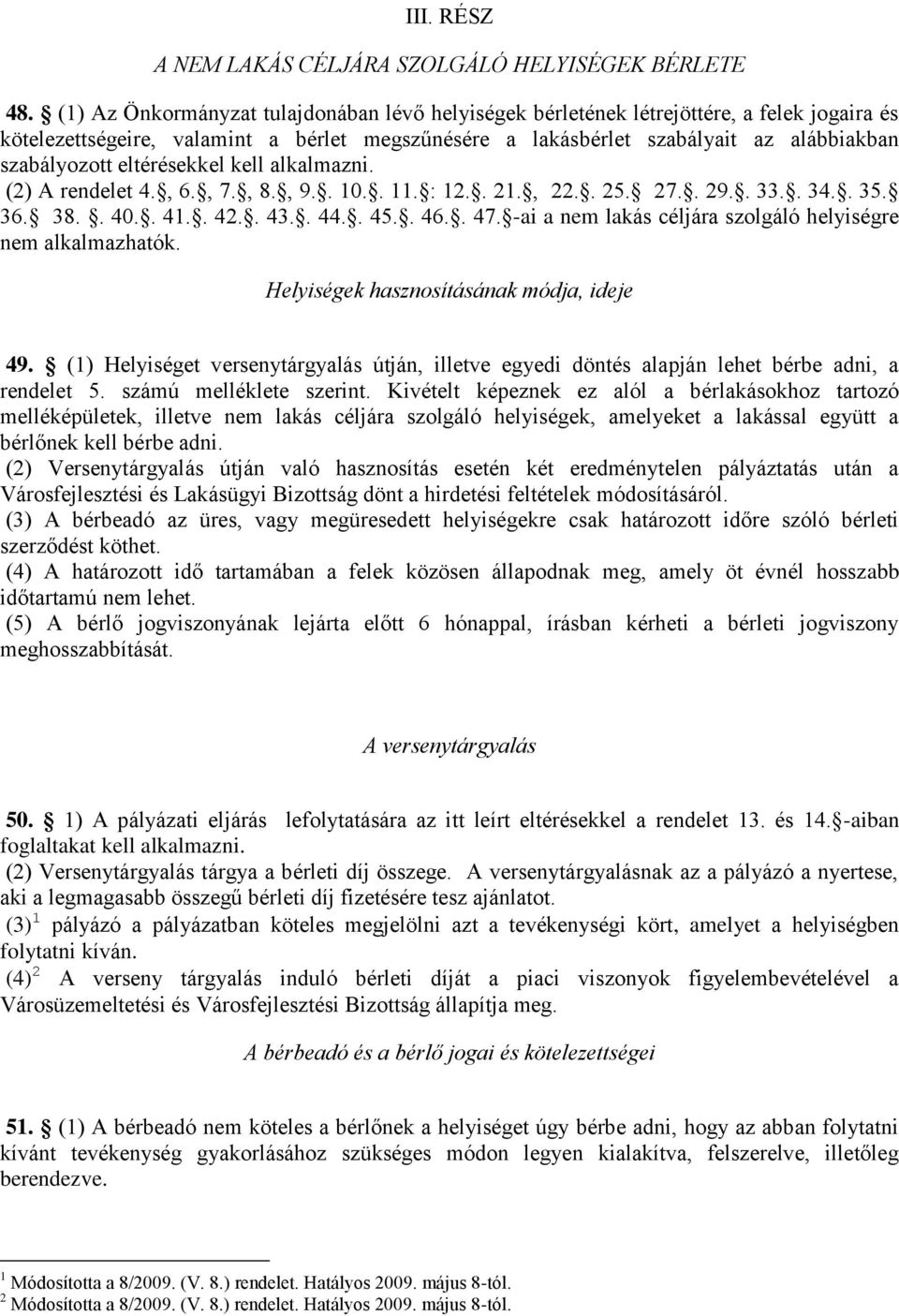 eltérésekkel kell alkalmazni. (2) A rendelet 4., 6., 7., 8., 9.. 10.. 11. : 12.. 21., 22.. 25. 27.. 29.. 33.. 34.. 35. 36. 38.. 40.. 41.. 42.. 43.. 44.. 45.. 46.. 47.