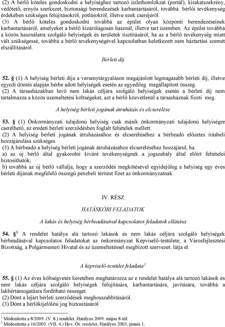 (3) A bérlő köteles gondoskodni továbbá az épület olyan központi berendezéseinek karbantartásáról, amelyeket a bérlő kizárólagosan használ, illetve tart üzemben.