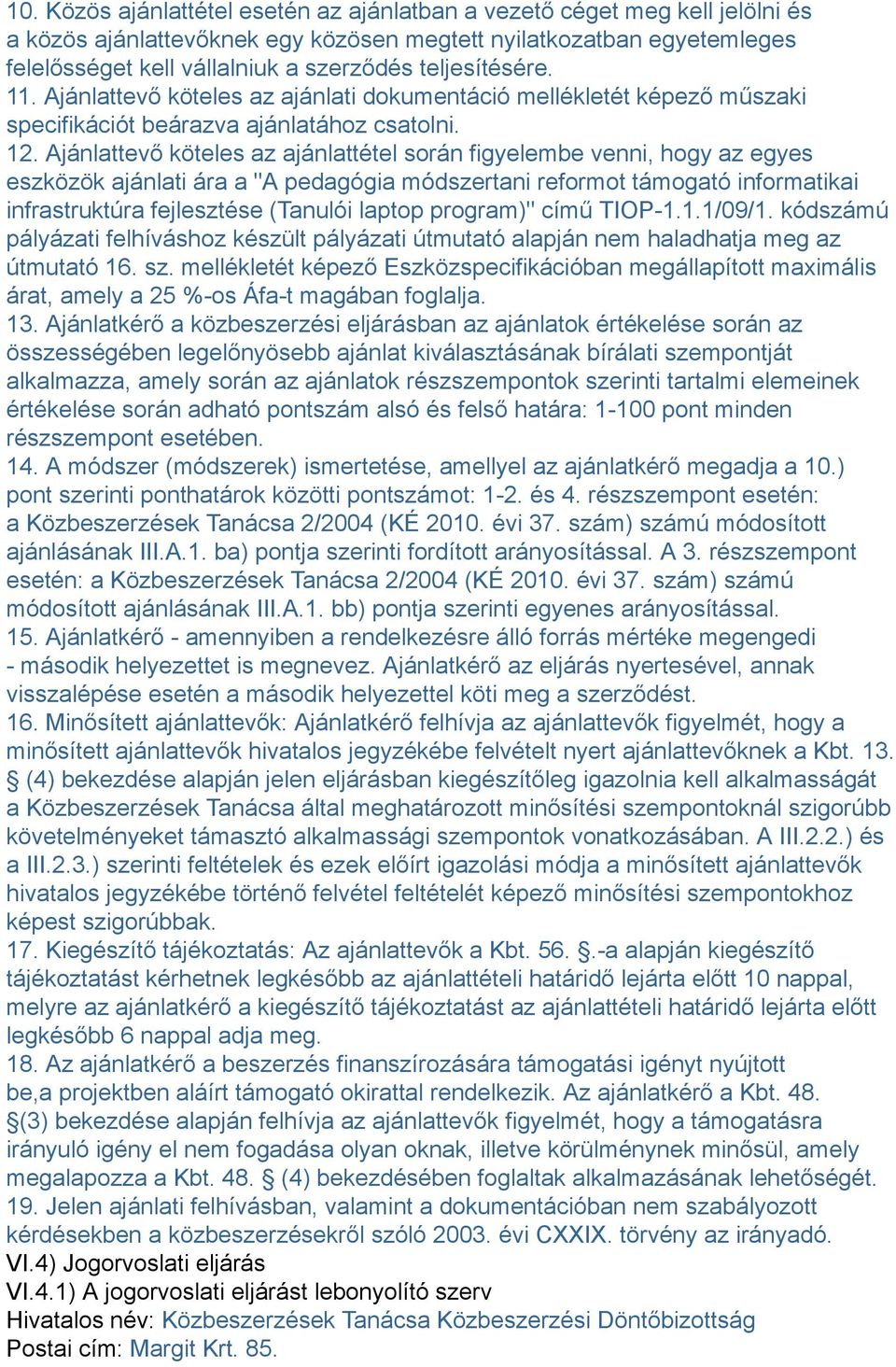 Ajánlattevő köteles az ajánlattétel során figyelembe venni, hogy az egyes eszközök ajánlati ára a "A pedagógia módszertani reformot támogató informatikai infrastruktúra fejlesztése (Tanulói laptop