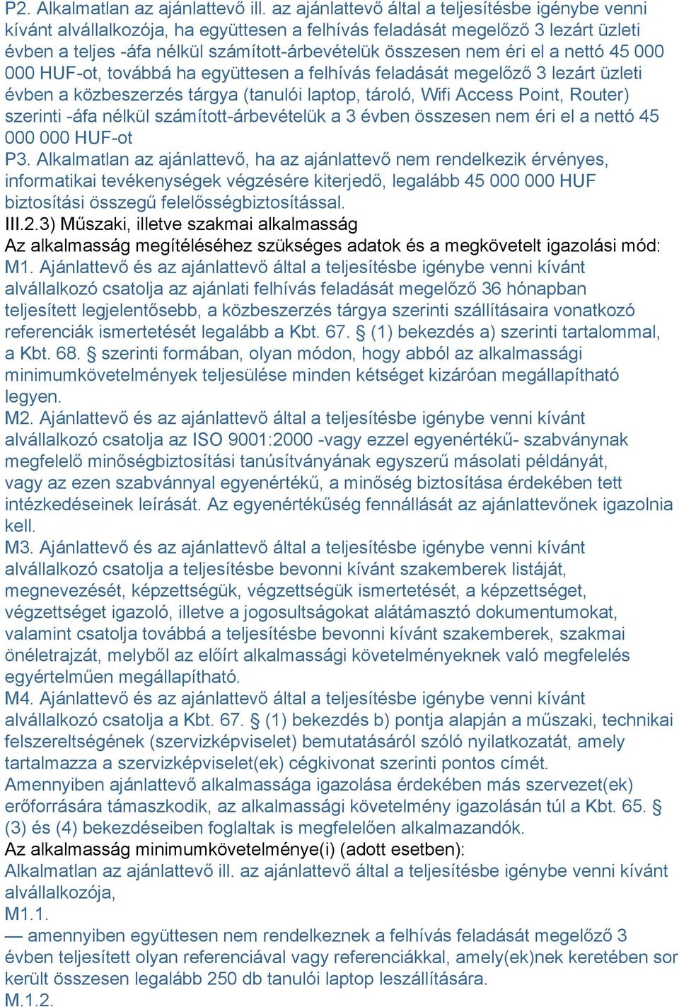 el a nettó 45 000 000 HUF-ot, továbbá ha együttesen a felhívás feladását megelőző 3 lezárt üzleti évben a közbeszerzés tárgya (tanulói laptop, tároló, Wifi Access Point, Router) szerinti -áfa nélkül