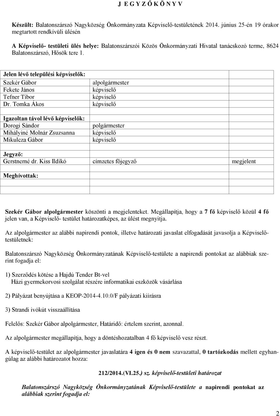 Jelen lévő települési k: Szekér Gábor Fekete János Tefner Tibor Dr.