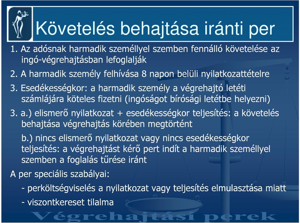 Esedékességkor: a harmadik személy a végrehajtó letéti számlájára köteles fizetni (ingóságot bírósági letétbe helyezni) 3. a.) elismerı nyilatkozat + esedékességkor teljesítés: a követelés behajtása végrehajtás körében megtörtént b.