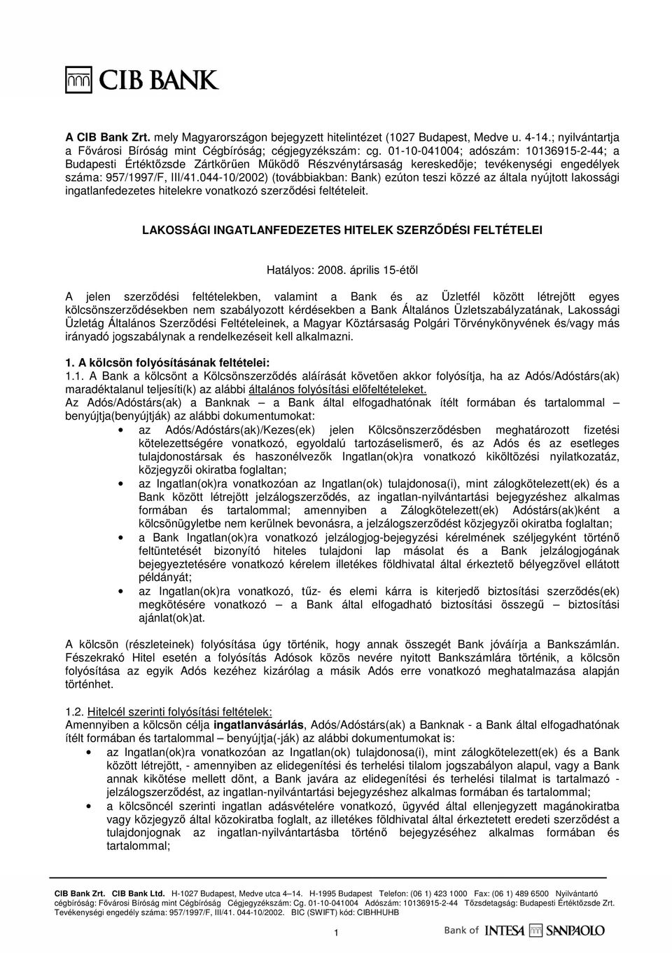 044-10/2002) (továbbiakban: Bank) ezúton teszi közzé az általa nyújtott lakossági ingatlanfedezetes hitelekre vonatkozó szerzıdési feltételeit.