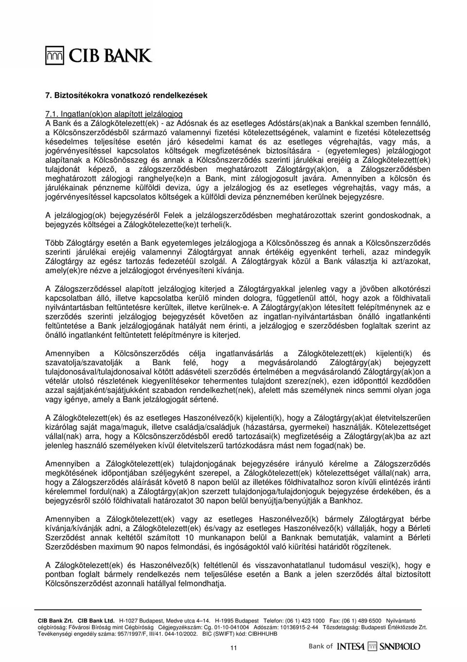 kötelezettségének, valamint e fizetési kötelezettség késedelmes teljesítése esetén járó késedelmi kamat és az esetleges végrehajtás, vagy más, a jogérvényesítéssel kapcsolatos költségek