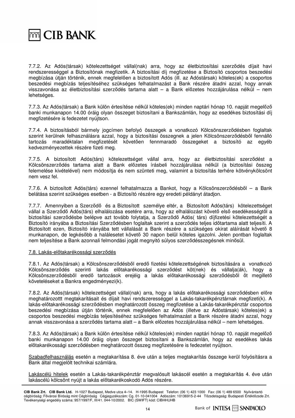 az Adóstársak) köteles(ek) a csoportos beszedési megbízás teljesítéséhez szükséges felhatalmazást a Bank részére átadni azzal, hogy annak visszavonása az életbiztosítási szerzıdés tartama alatt a