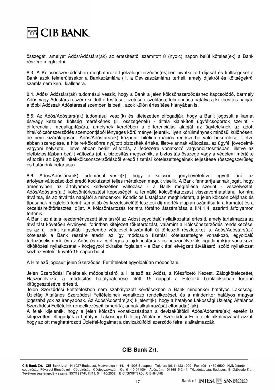 a Devizaszámlára) terheli, amely díjakról és költségekrıl számla nem kerül kiállításra. 8.4.