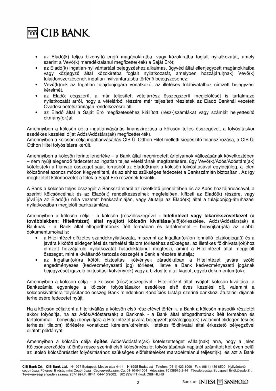 történı bejegyzéséhez; Vevı(k)nek az Ingatlan tulajdonjogára vonatkozó, az illetékes földhivatalhoz címzett bejegyzési kérelmét.