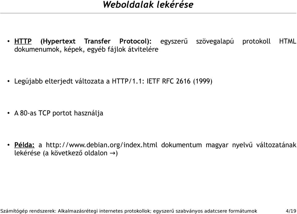1: IETF RFC 2616 (1999) A 80-as TCP portot használja Példa: a http://www.debian.org/index.