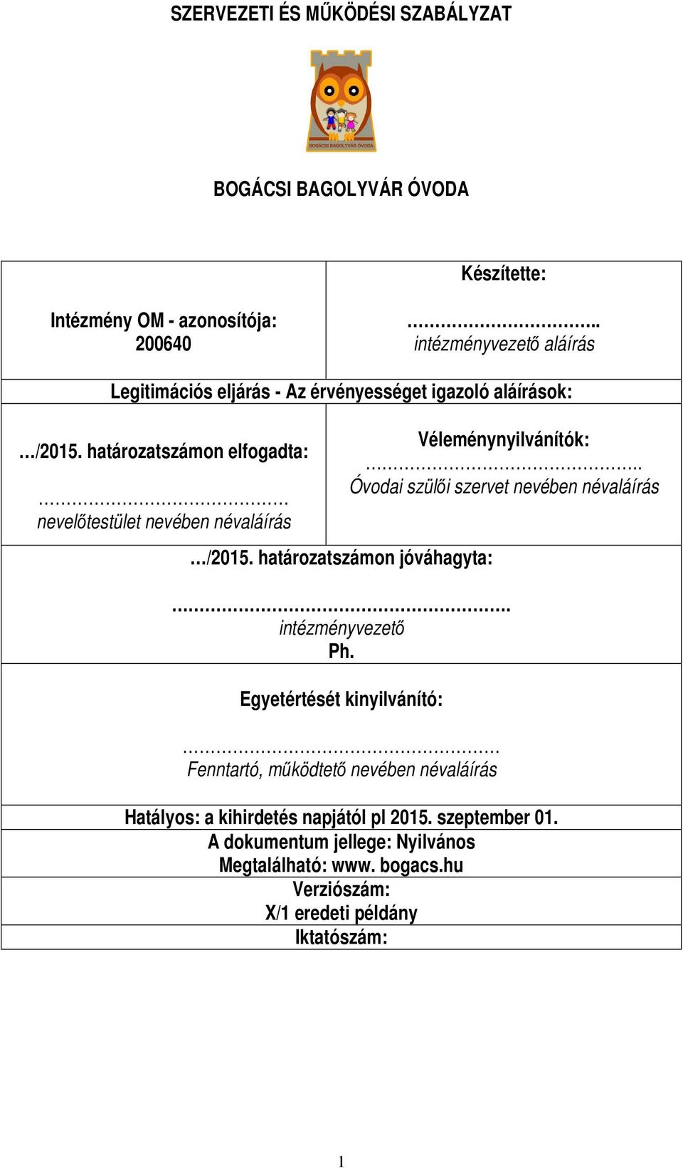 határozatszámon elfogadta: nevelőtestület nevében névaláírás /2015. határozatszámon jóváhagyta: Véleménynyilvánítók:.