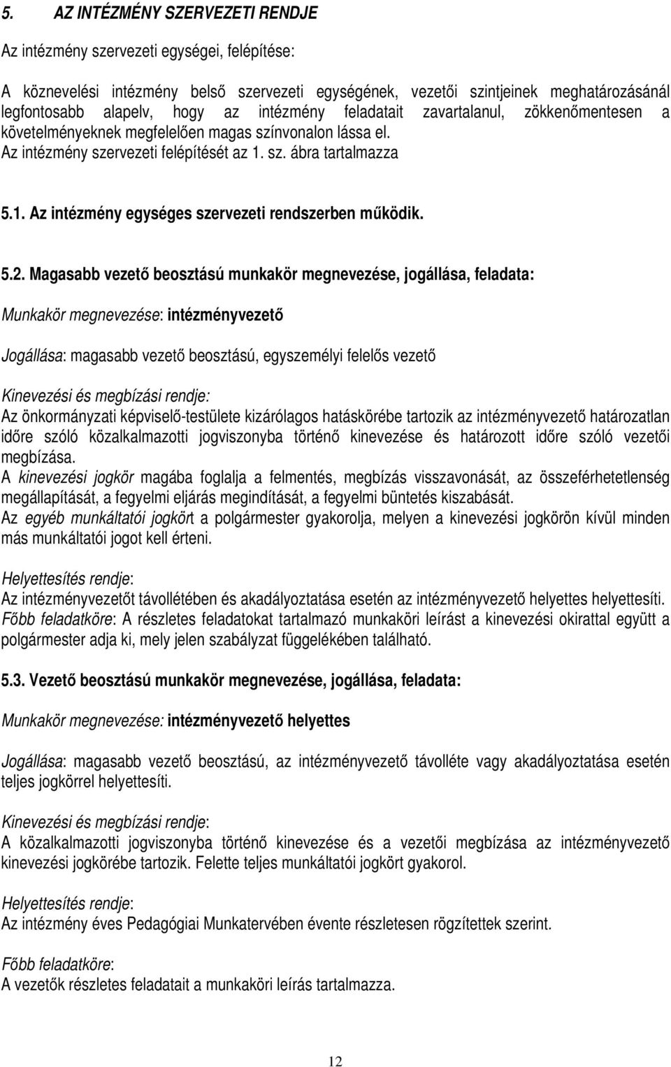 sz. ábra tartalmazza 5.1. Az intézmény egységes szervezeti rendszerben működik. 5.2.