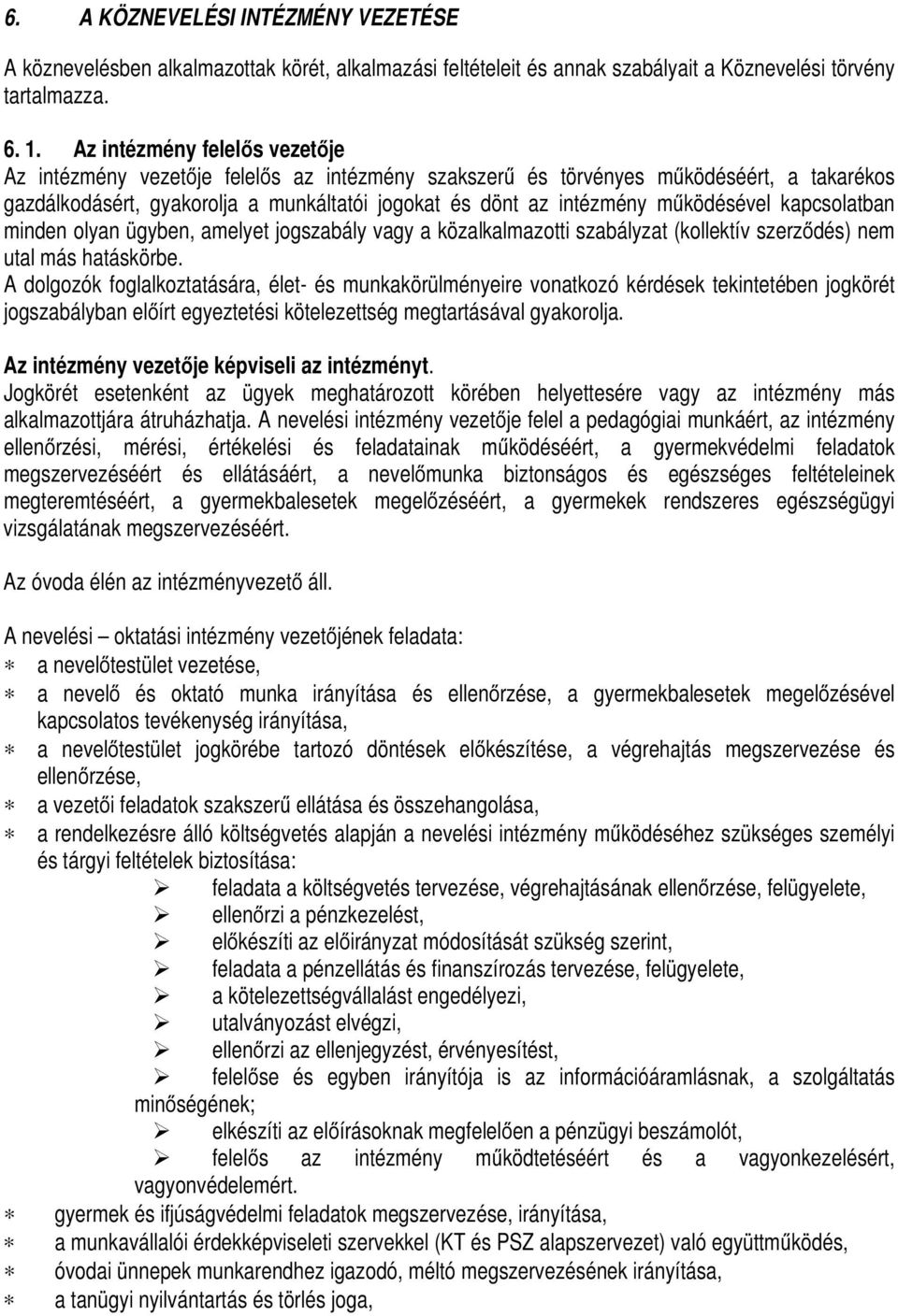 működésével kapcsolatban minden olyan ügyben, amelyet jogszabály vagy a közalkalmazotti szabályzat (kollektív szerződés) nem utal más hatáskörbe.
