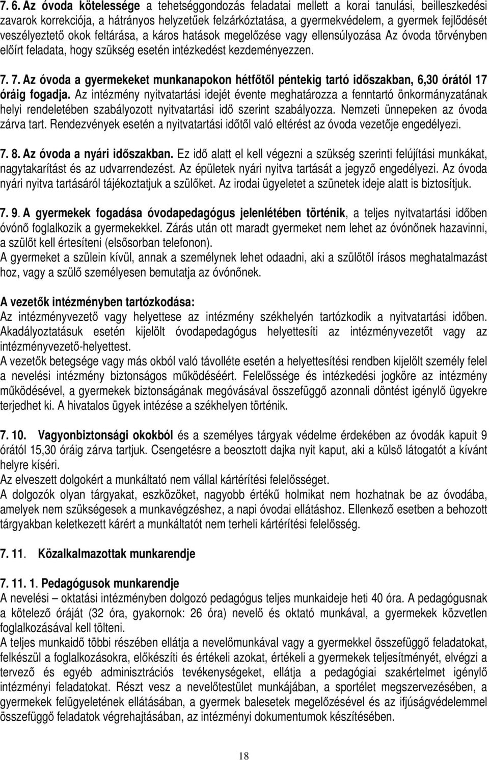 7. Az óvoda a gyermekeket munkanapokon hétfőtől péntekig tartó időszakban, 6,30 órától 17 óráig fogadja.