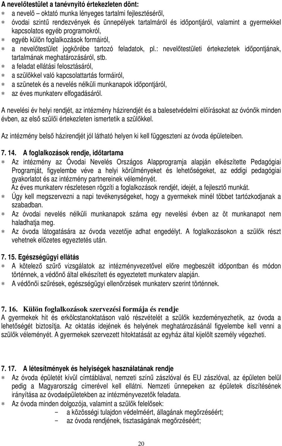 a feladat ellátási felosztásáról, a szülőkkel való kapcsolattartás formáiról, a szünetek és a nevelés nélküli munkanapok időpontjáról, az éves munkaterv elfogadásáról.