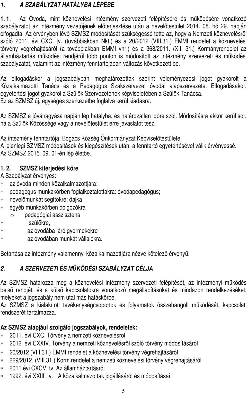 ) EMMI rendelet a köznevelési törvény végrehajtásáról (a továbbiakban EMMI vhr.) és a 368/2011. (XII. 31.