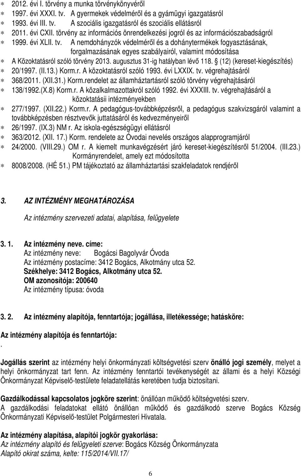 A nemdohányzók védelméről és a dohánytermékek fogyasztásának, forgalmazásának egyes szabályairól, valamint módosítása A Közoktatásról szóló törvény 2013. augusztus 31-ig hatályban lévő 118.