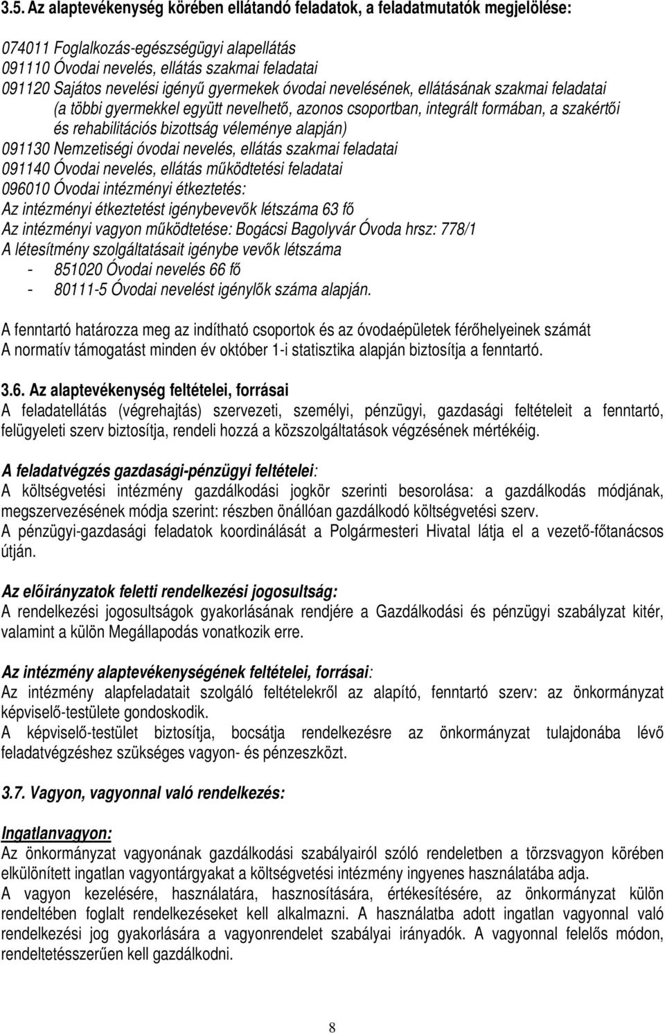 alapján) 091130 Nemzetiségi óvodai nevelés, ellátás szakmai feladatai 091140 Óvodai nevelés, ellátás működtetési feladatai 096010 Óvodai intézményi étkeztetés: Az intézményi étkeztetést igénybevevők