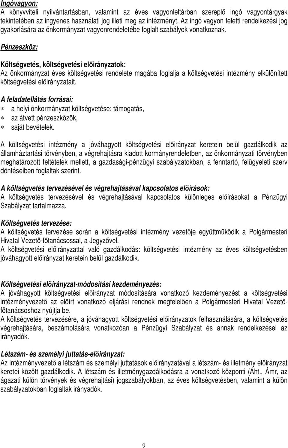 Pénzeszköz: Költségvetés, költségvetési előirányzatok: Az önkormányzat éves költségvetési rendelete magába foglalja a költségvetési intézmény elkülönített költségvetési előirányzatait.