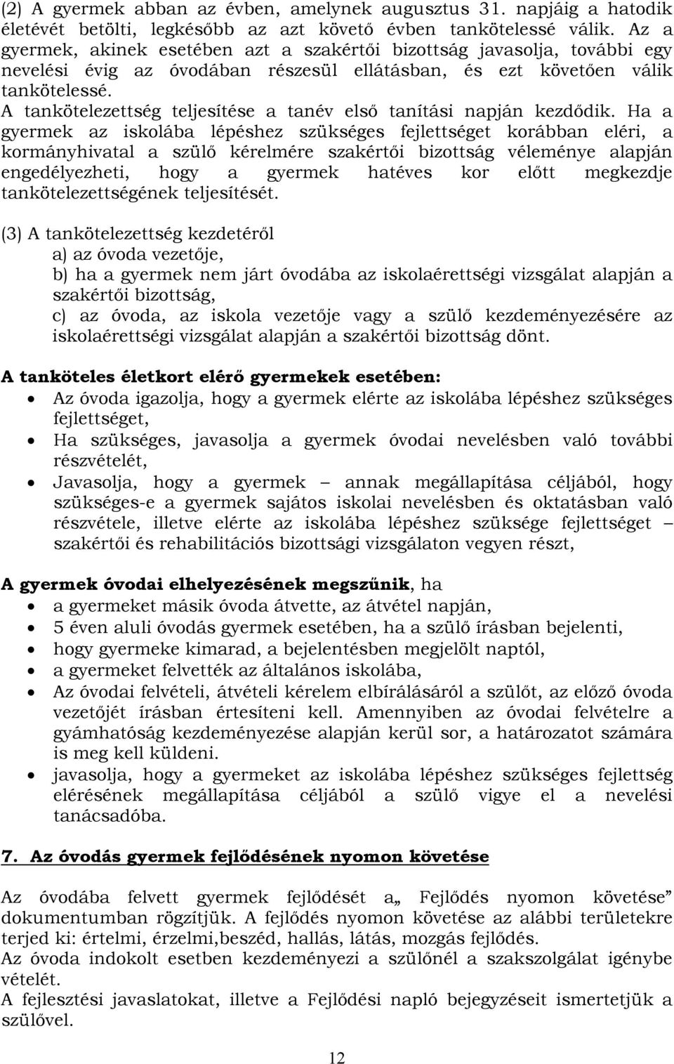 A tankötelezettség teljesítése a tanév első tanítási napján kezdődik.