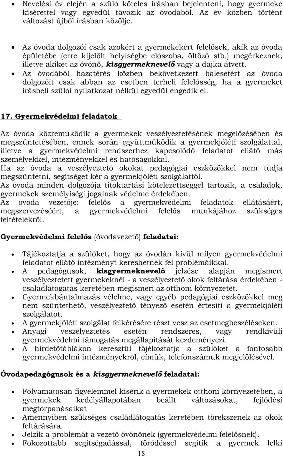 ) megérkeznek, illetve akiket az óvónő, kisgyermeknevelő vagy a dajka átvett.