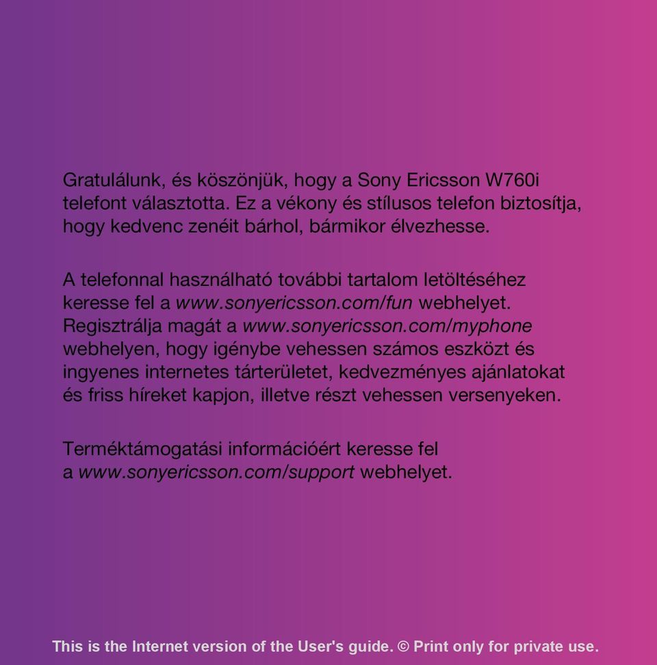 A telefonnal használható további tartalom letöltéséhez keresse fel a www.sonyericsson.