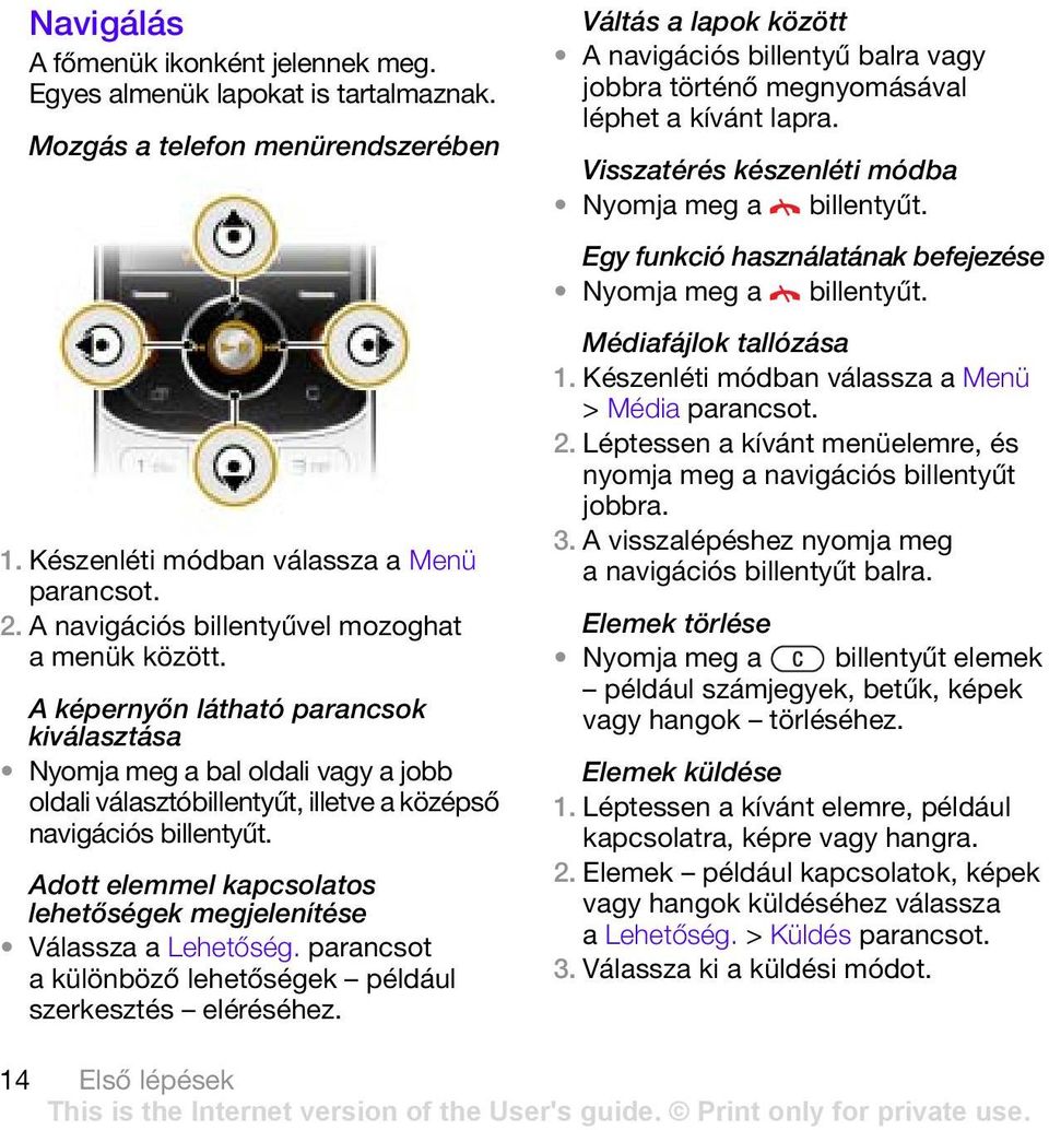 Adott elemmel kapcsolatos lehetőségek megjelenítése Válassza a Lehetőség. parancsot a különböző lehetőségek például szerkesztés eléréséhez.