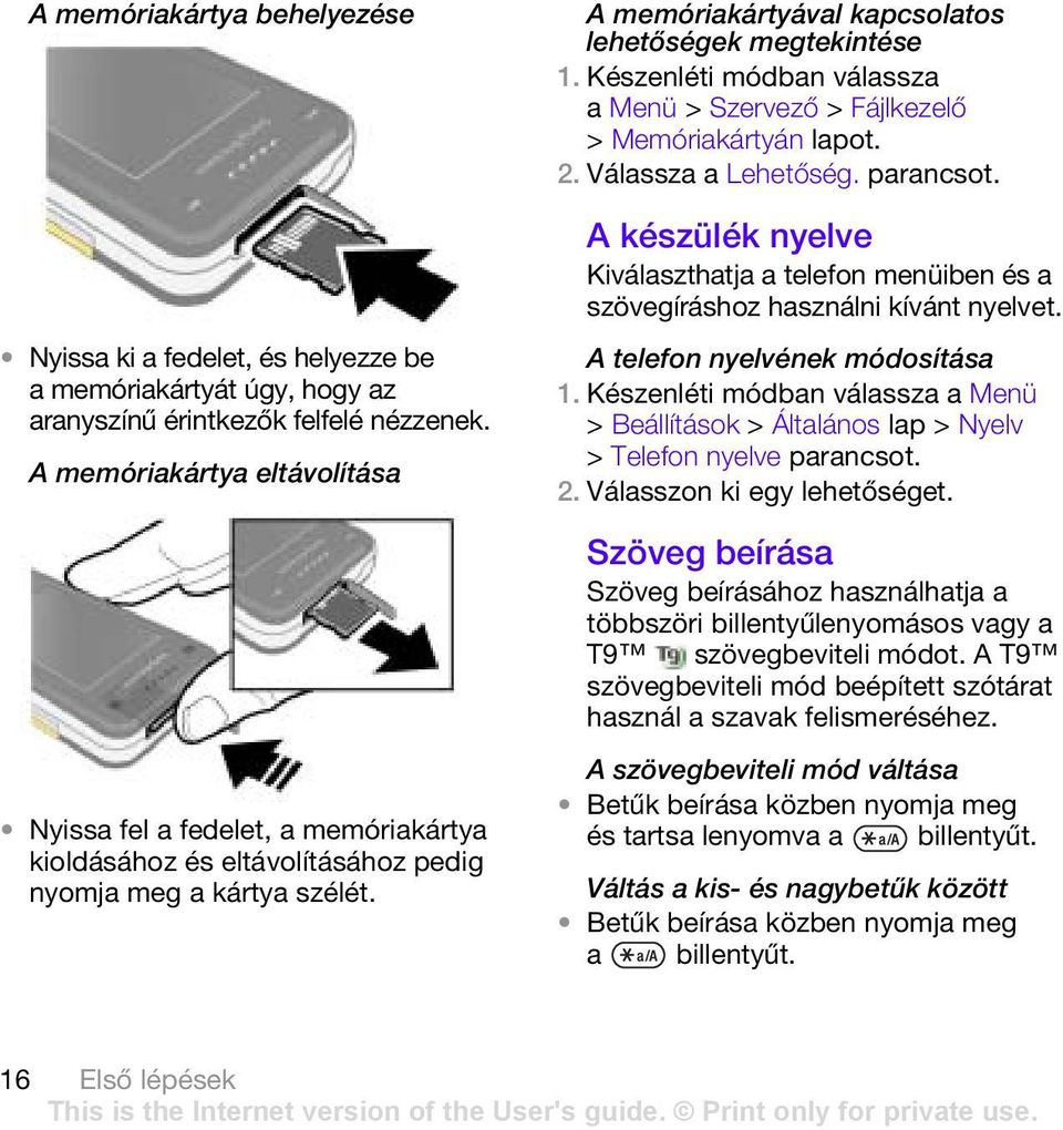 Készenléti módban válassza a Menü > Szervező > Fájlkezelő > Memóriakártyán lapot. 2. Válassza a Lehetőség.