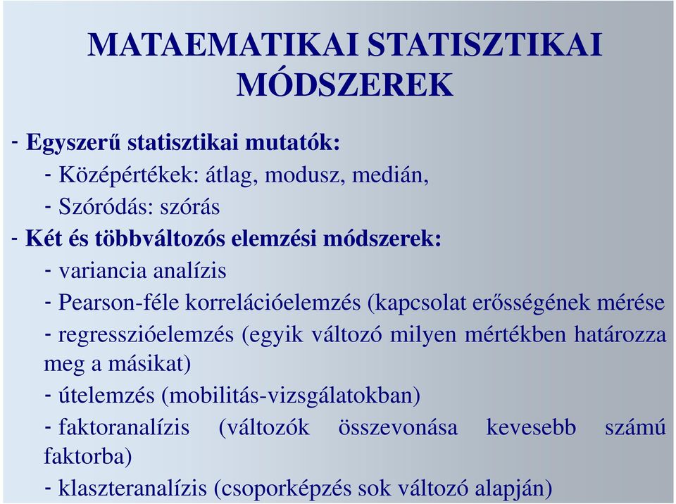 erősségének mérése - regresszióelemzés (egyik változó milyen mértékben határozza meg a másikat) - útelemzés