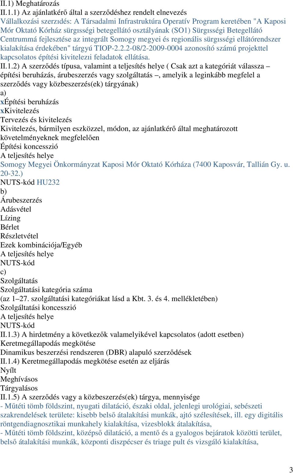 2.2-08/2-2009-0004 azonosító számú projekttel kapcsolatos építési kivitelezıi feladatok ellátása. II.1.